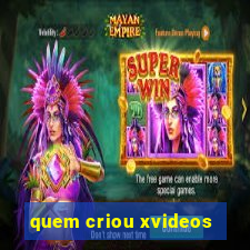 quem criou xvideos